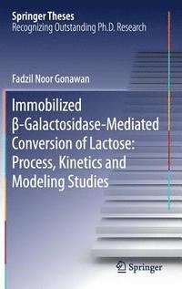 bokomslag Immobilized -Galactosidase-Mediated Conversion of Lactose: Process, Kinetics and Modeling Studies