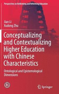 bokomslag Conceptualizing and Contextualizing Higher Education with Chinese Characteristics