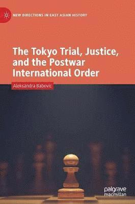 bokomslag The Tokyo Trial, Justice, and the Postwar International Order