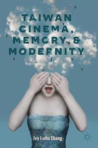 bokomslag Taiwan Cinema, Memory, and Modernity