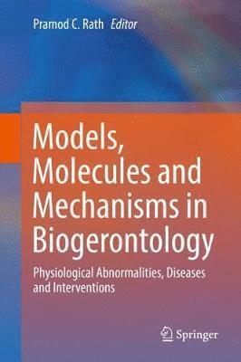 Pramod C. Rath - Models, Molecules and Mechanisms in Biogerontology, Inbunden