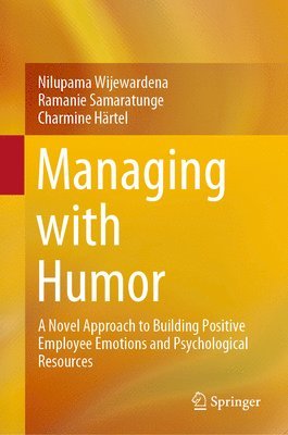 Nilupama Wijewardena, Ramanie Samaratunge, Charmine Härtel - Managing with Humor, Inbunden
