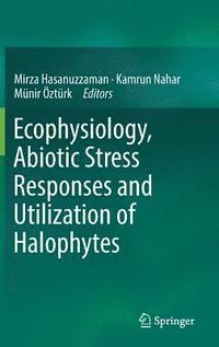 bokomslag Ecophysiology, Abiotic Stress Responses and Utilization of Halophytes