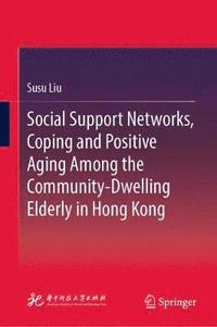 bokomslag Social Support Networks, Coping and Positive Aging Among the Community-Dwelling Elderly in Hong Kong