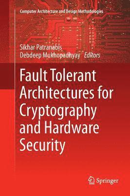 SIKHAR PATRANABIS, Debdeep Mukhopadhyay, Sikhar Patranabis - Fault Tolerant Architectures for Cryptography and Hardware Security, Häftad