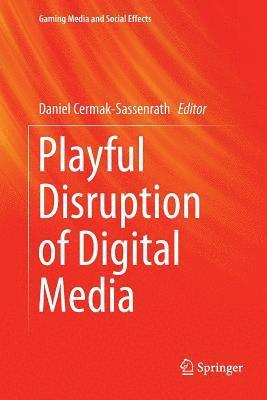 Playful Disruption of Digital Media 1