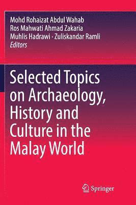 Selected Topics on Archaeology, History and Culture in the Malay World 1