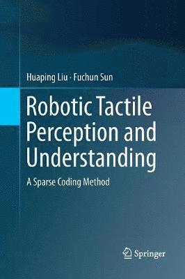 Robotic Tactile Perception and Understanding 1
