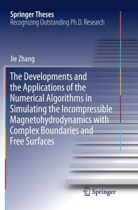 bokomslag The Developments and the Applications of the Numerical Algorithms in Simulating the Incompressible Magnetohydrodynamics with Complex Boundaries and Free Surfaces