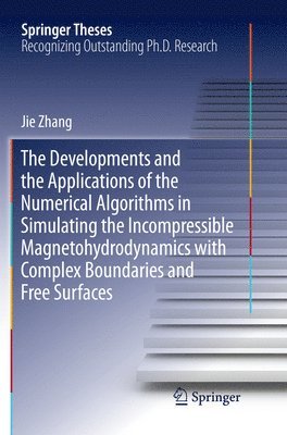 The Developments and the Applications of the Numerical Algorithms in Simulating the Incompressible Magnetohydrodynamics with Complex Boundaries and Free Surfaces 1