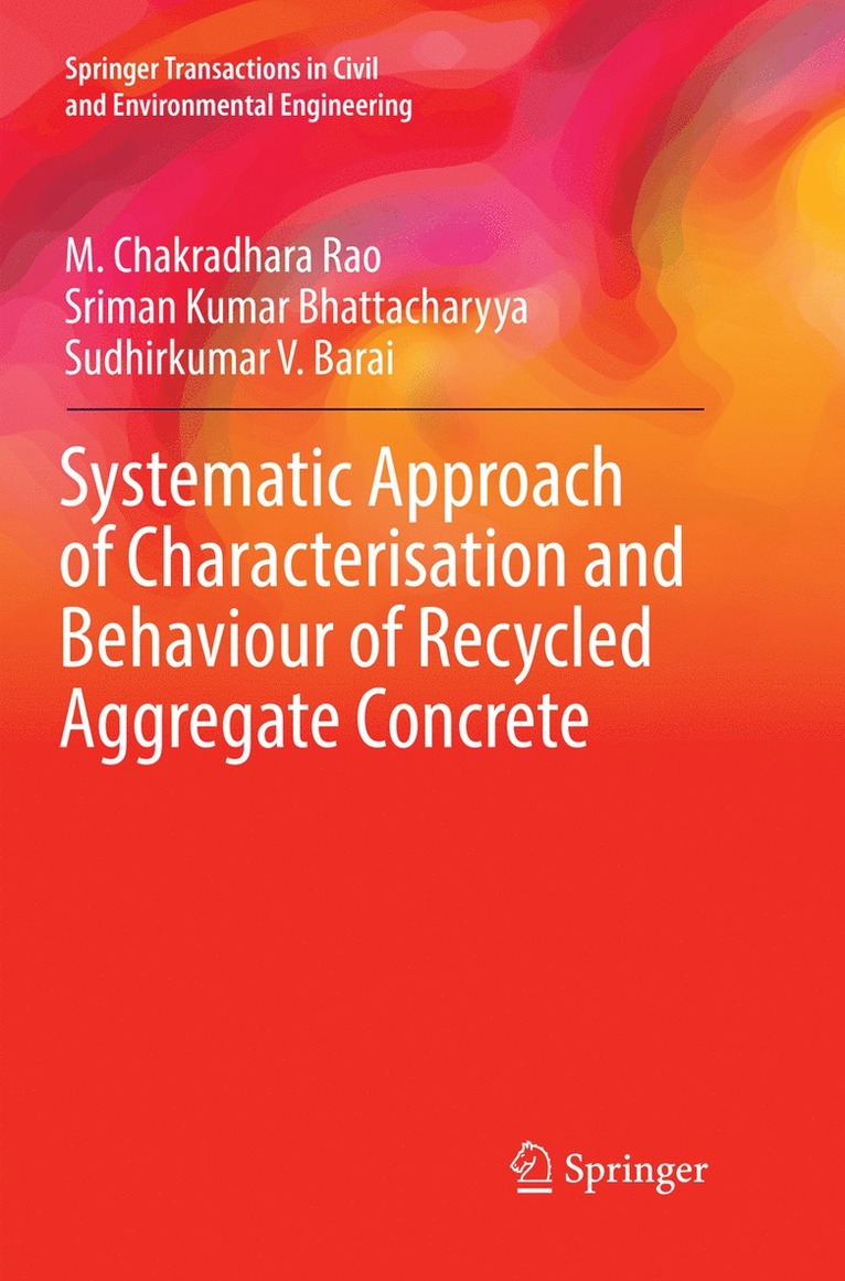 M. Chakradhara Rao, Sriman Kumar Bhattacharyya, Sudhirkumar V. Barai - Systematic Approach of Characterisation and Behaviour of Recycled Aggregate Concrete, Häftad