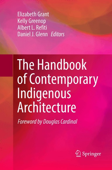 Elizabeth Grant, Kelly Greenop, Albert L. Refiti, Daniel J. Glenn - Handbook of Contemporary Indigenous Architecture, Häftad