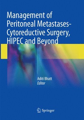 Management of Peritoneal Metastases- Cytoreductive Surgery, HIPEC and Beyond 1