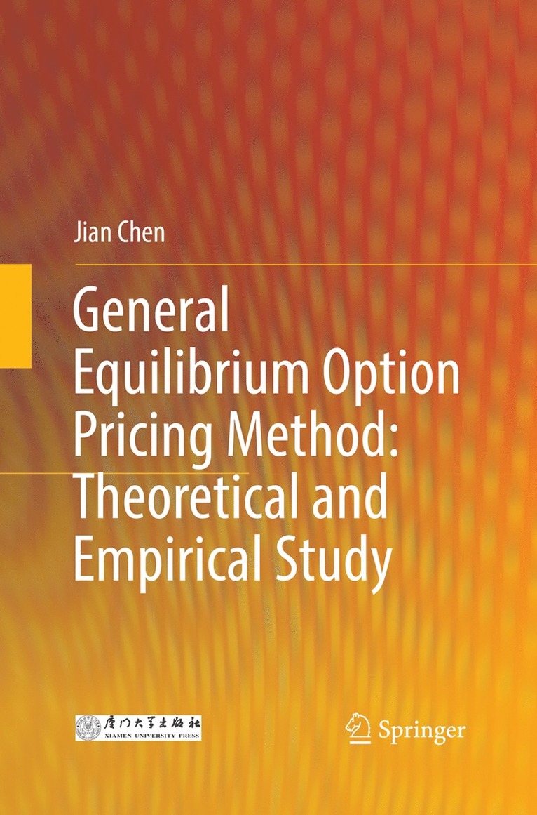 Jian Chen - General Equilibrium Option Pricing Method: Theoretical and Empirical Study, Häftad