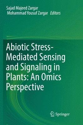 Sajad Majeed Zargar, Mohammad Yousuf Zargar - Abiotic Stress-Mediated Sensing and Signaling in Plants: An Omics Perspective, Häftad