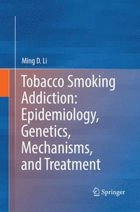 bokomslag Tobacco Smoking Addiction: Epidemiology, Genetics, Mechanisms, and Treatment