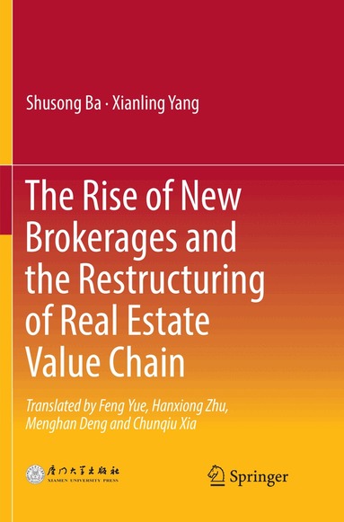 Shusong Ba, Xianling Yang - Rise of New Brokerages and the Restructuring of Real Estate Value Chain, Häftad
