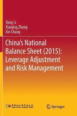 Yang Li, Xiaojing Zhang, Xin Chang - China's National Balance Sheet (2015): Leverage Adjustment and Risk Management, Häftad