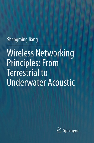 Shengming Jiang - Wireless Networking Principles: From Terrestrial to Underwater Acoustic, Häftad
