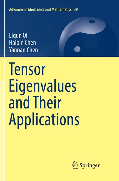 Liqun Qi, Haibin Chen, Yannan Chen - Tensor Eigenvalues and Their Applications, Häftad