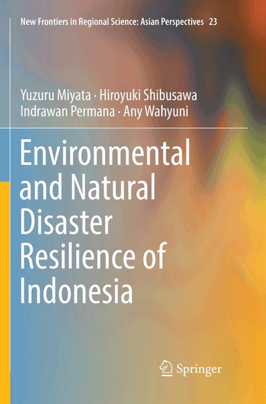 Yuzuru Miyata, Hiroyuki Shibusawa, Indrawan Permana, Any Wahyuni - Environmental and Natural Disaster Resilience of Indonesia, Häftad