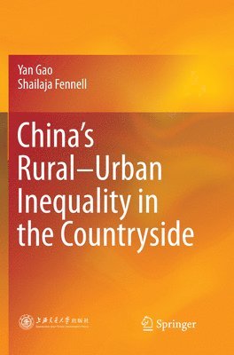 Yan Gao, Shailaja Fennell - China’s Rural–Urban Inequality in the Countryside, Häftad