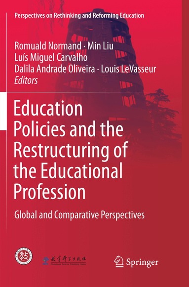 Romuald Normand, Min Liu, Luís Miguel Carvalho, Dalila Andrade Oliveira, Louis LeVasseur - Education Policies and the Restructuring of the Educational Profession, Häftad