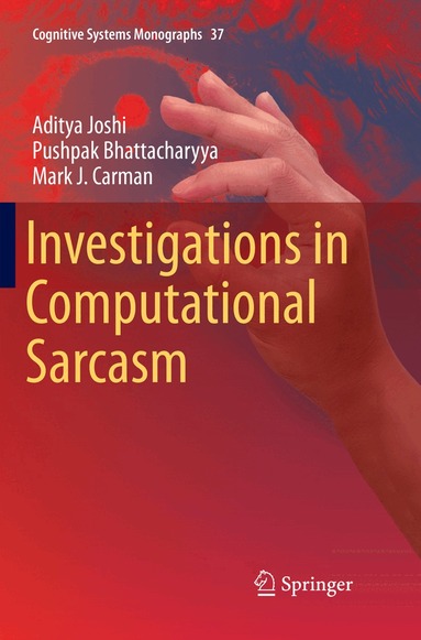 Aditya Joshi, Pushpak Bhattacharyya, Mark J. Carman - Investigations in Computational Sarcasm, Häftad