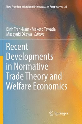 Binh Tran-Nam, Makoto Tawada, Masayuki Okawa - Recent Developments in Normative Trade Theory and Welfare Economics, Häftad