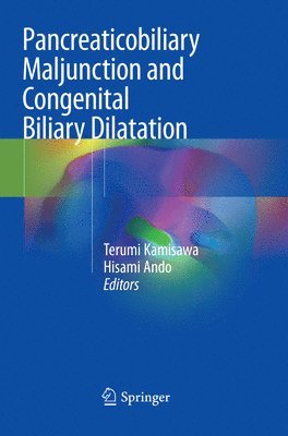 Terumi Kamisawa, Hisami Ando - Pancreaticobiliary Maljunction and Congenital Biliary Dilatation, Häftad