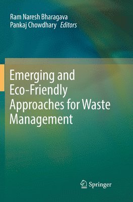 Ram Naresh Bharagava, Pankaj Chowdhary - Emerging and Eco-Friendly Approaches for Waste Management, Häftad