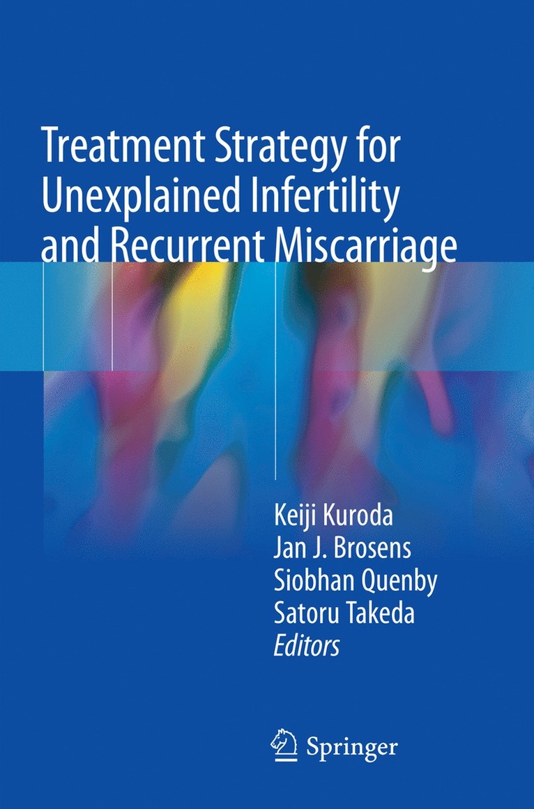 Keiji Kuroda, Jan J. Brosens, Siobhan Quenby, Satoru Takeda - Treatment Strategy for Unexplained Infertility and Recurrent Miscarriage, Häftad
