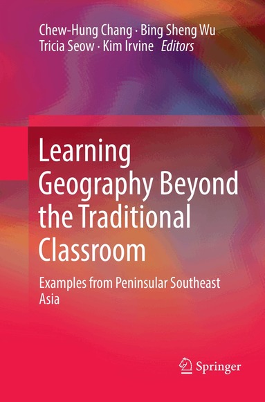 Chew-Hung Chang, Bing Sheng Wu, Tricia Seow, Kim Irvine - Learning Geography Beyond the Traditional Classroom, Häftad