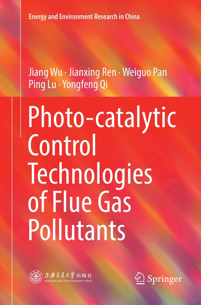 Jiang Wu, Jianxing Ren, Weiguo Pan, Ping Lu, Yongfeng Qi - Photo-catalytic Control Technologies of Flue Gas Pollutants, Häftad