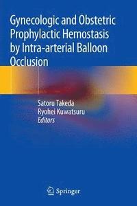 bokomslag Gynecologic and Obstetric Prophylactic Hemostasis by Intra-arterial Balloon Occlusion