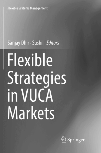 Sanjay Dhir, Sushil - Flexible Strategies in VUCA Markets, Häftad
