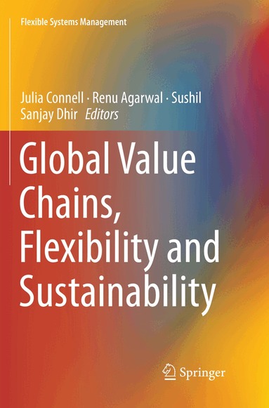 Julia Connell, Renu Agarwal, Sushil, Sanjay Dhir - Global Value Chains, Flexibility and Sustainability, Häftad