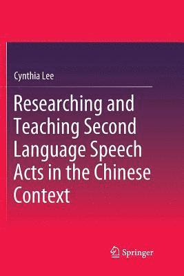 bokomslag Researching and Teaching Second Language Speech Acts in the Chinese Context