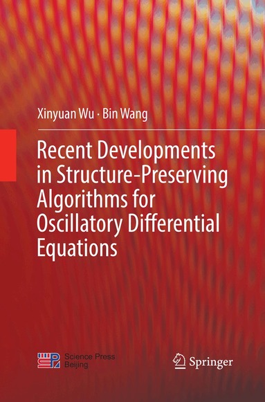 Xinyuan Wu, Bin Wang - Recent Developments in Structure-Preserving Algorithms for Oscillatory Differential Equations, Häftad