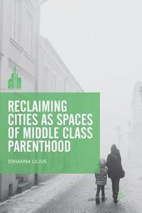 bokomslag Reclaiming Cities as Spaces of Middle Class Parenthood