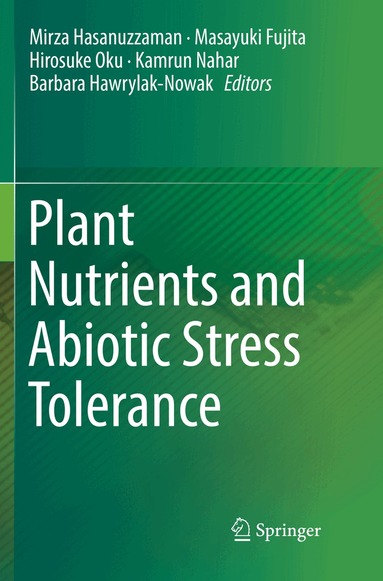 Mirza Hasanuzzaman, Masayuki Fujita, Hirosuke Oku, Kamrun Nahar, Barbara Hawrylak-Nowak - Plant Nutrients and Abiotic Stress Tolerance, Häftad