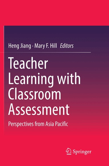 Heng Jiang, Mary F. Hill - Teacher Learning with Classroom Assessment, Häftad