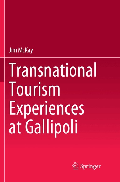 Jim McKay - Transnational Tourism Experiences at Gallipoli, Häftad