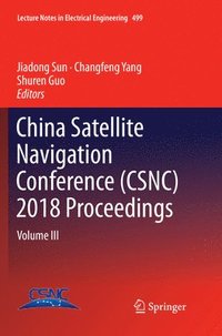bokomslag China Satellite Navigation Conference (CSNC) 2018 Proceedings