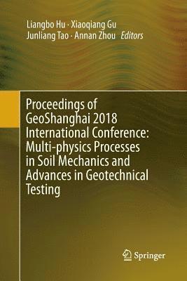 Proceedings of GeoShanghai 2018 International Conference: Multi-physics Processes in Soil Mechanics and Advances in Geotechnical Testing 1
