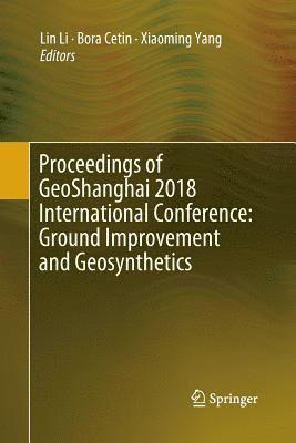 Lin Li, Bora Cetin, Xiaoming Yang - Proceedings of GeoShanghai 2018 International Conference: Ground Improvement and Geosynthetics, Häftad