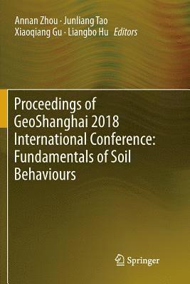 Proceedings of GeoShanghai 2018 International Conference: Fundamentals of Soil Behaviours 1