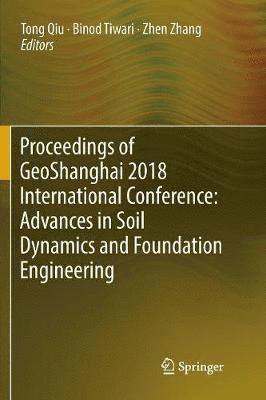 bokomslag Proceedings of GeoShanghai 2018 International Conference: Advances in Soil Dynamics and Foundation Engineering