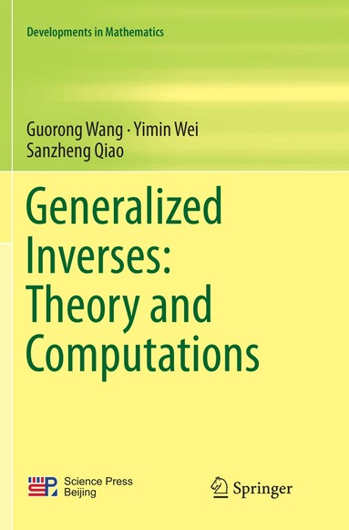 Guorong Wang, Yimin Wei, Sanzheng Qiao - Generalized Inverses: Theory and Computations, Häftad