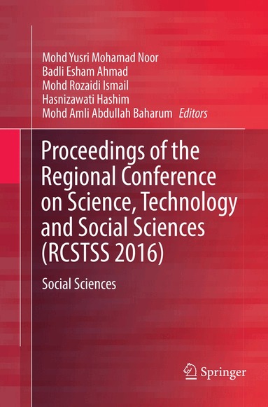 Mohd Yusri Mohamad Noor, Badli Esham Ahmad, Mohd Rozaidi Ismail, Hasnizawati Hashim, Mohd Amli Abdullah Baharum - Proceedings of the Regional Conference on Science, Technology and Social Sciences (RCSTSS 2016), Häftad